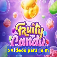 xvídeos para mim